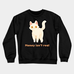 Money Isn't Real Cat Cute Kawaii Crewneck Sweatshirt
